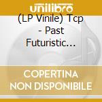 (LP Vinile) Tcp - Past Futuristic Dubs (Limited Edition) vinile