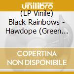 (LP Vinile) Black Rainbows - Hawdope (Green Vinyl) lp vinile