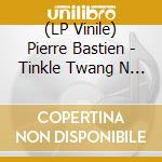 (LP Vinile) Pierre Bastien - Tinkle Twang N Tootle vinile