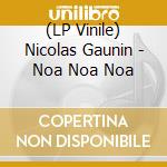 (LP Vinile) Nicolas Gaunin - Noa Noa Noa vinile