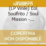 (LP Vinile) Eol Soulfrito / Soul Mission - Inspirational / Deep Belief (Feat. Brutha Basil) vinile