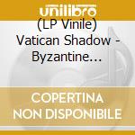 (LP Vinile) Vatican Shadow - Byzantine Private Cia (2 Lp) vinile