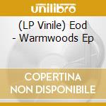 (LP Vinile) Eod - Warmwoods Ep vinile