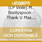(LP Vinile) M. Bootyspoon - Thank U Mas / Who Got It vinile