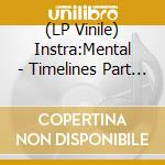 (LP Vinile) Instra:Mental - Timelines Part 1 vinile