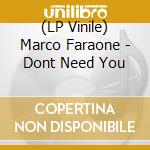 (LP Vinile) Marco Faraone - Dont Need You vinile