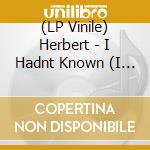 (LP Vinile) Herbert - I Hadnt Known (I Only Heard) / So Now... vinile