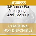 (LP Vinile) Pbr Streetgang - Acid Tools Ep vinile