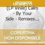 (LP Vinile) Calm - By Your Side - Remixes Part 2 lp vinile