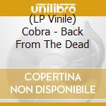 (LP Vinile) Cobra - Back From The Dead vinile