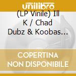 (LP Vinile) Ill K / Chad Dubz & Koobas - Warp 6 / Ninja Technique vinile
