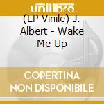 (LP Vinile) J. Albert - Wake Me Up lp vinile