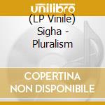 (LP Vinile) Sigha - Pluralism lp vinile