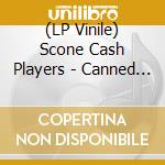 (LP Vinile) Scone Cash Players - Canned Champagne lp vinile
