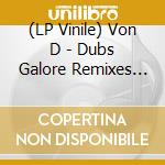 (LP Vinile) Von D - Dubs Galore Remixes (Feat. Rider Shafique) (Clear & Black Mixed Vinyl) vinile