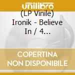 (LP Vinile) Ironik - Believe In / 4 Am vinile