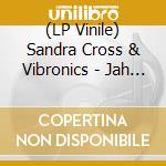 (LP Vinile) Sandra Cross & Vibronics - Jah Love vinile