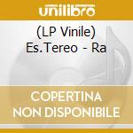 (LP Vinile) Es.Tereo - Ra vinile