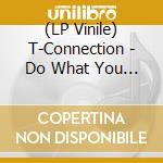 (LP Vinile) T-Connection - Do What You Wanna Do (Moplen Remixes) vinile