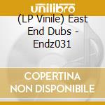 (LP Vinile) East End Dubs - Endz031 vinile