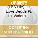 (LP Vinile) Let Love Decide Pt. 1 / Various (2 Lp) vinile