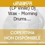 (LP Vinile) Dj Wax - Morning Drums (Dubplate Mix) / Ohh Oh / Moments So Dark (Remix) / Pd-21 vinile
