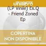 (LP Vinile) Es.Q - Friend Zoned Ep vinile