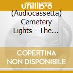 (Audiocassetta) Cemetery Lights - The Underworld cd musicale