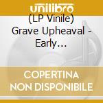 (LP Vinile) Grave Upheaval - Early Recordings Of Cavernous Death Metal lp vinile