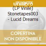 (LP Vinile) Stonetapes003 - Lucid Dreams vinile