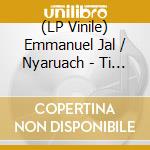 (LP Vinile) Emmanuel Jal / Nyaruach - Ti Chuong Remixes (Incl. Musumeci / Auntie Flo Remixes) vinile