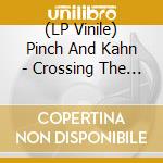 (LP Vinile) Pinch And Kahn - Crossing The Line vinile