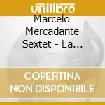 Marcelo Mercadante Sextet - La Llave cd