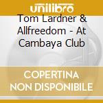 Tom Lardner & Allfreedom - At Cambaya Club cd