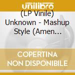 (LP Vinile) Unknown - Mashup Style (Amen Edit) (Transparent Green Vinyl) vinile