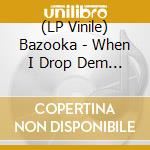 (LP Vinile) Bazooka - When I Drop Dem Bass (Feat. Kenny Boothe & Daddy Freddy) vinile