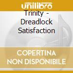 Trinity - Dreadlock Satisfaction cd