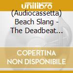 (Audiocassetta) Beach Slang - The Deadbeat Bang Of Heartbreak City cd musicale