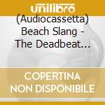 (Audiocassetta) Beach Slang - The Deadbeat Bang Of Heartbreak City cd