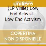(LP Vinile) Low End Activist - Low End Activism vinile