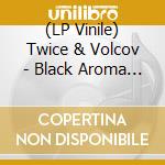(LP Vinile) Twice & Volcov - Black Aroma Vol. 9 vinile