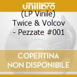 (LP Vinile) Twice & Volcov - Pezzate #001 vinile