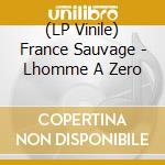 (LP Vinile) France Sauvage - Lhomme A Zero cd