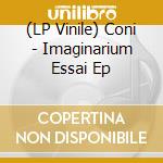 (LP Vinile) Coni - Imaginarium Essai Ep vinile