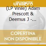 (LP Vinile) Adam Prescott & Deemus J - I Want You To Be Mine / Questions vinile