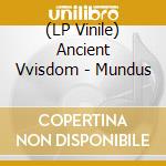 (LP Vinile) Ancient Vvisdom - Mundus vinile