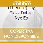 (LP Vinile) Jay Glass Dubs - Nyx Ep vinile