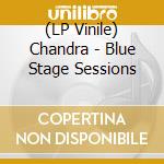 (LP Vinile) Chandra - Blue Stage Sessions lp vinile