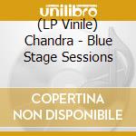 (LP Vinile) Chandra - Blue Stage Sessions vinile