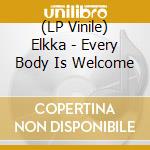 (LP Vinile) Elkka - Every Body Is Welcome vinile